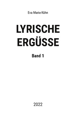 Lyrische Ergüsse von Kühn,  Eva Marie