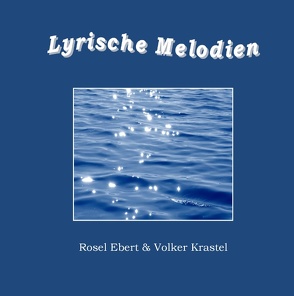 Lyrische Melodien von Ebert,  Rosel, Krastel,  Volker