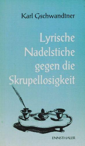 Lyrische Nadelstiche gegen die Skrupellosigkeit von Gschwandter,  Karl