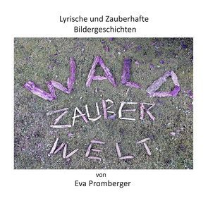 Lyrische und Zauberhafte Bildergeschichten von Promberger,  Eva