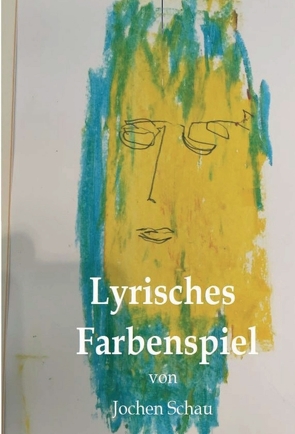 Lyrisches Farbenspiel von Schau,  Hartmut, Schau,  Jochen