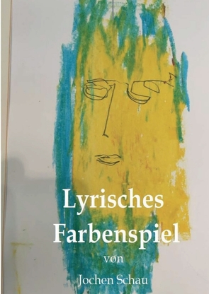 Lyrisches Farbenspiel von Schau,  Hartmut, Schau,  Jochen