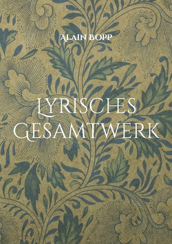 Lyrisches Gesamtwerk von Bopp,  Alain