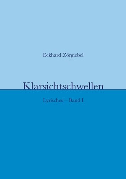 Lyrisches / Klarsichtschwellen von Zörgiebel,  Eckhard, Zörgiebel-Schaefer,  Sigrid