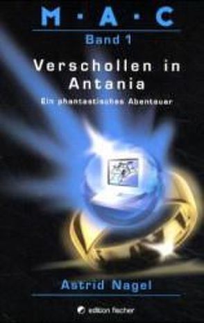 M.A.C.. Ein phantastisches Abenteuer / Verschollen in Antania von Nagel,  Astrid