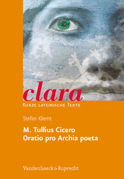 M. Tullius Cicero, Oratio pro Archia poeta von Cicero,  Marcus Tullius, Kliemt,  Stefan, Schweigert,  Jutta