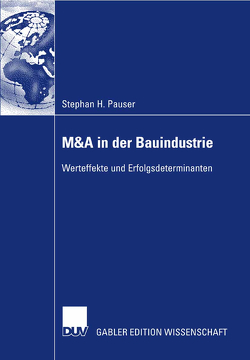 M&A in der Bauindustrie von Pauser,  Stephan, Schiereck,  Prof. Dr. Dirk