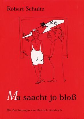 Ma saacht jo bloss von Jondosch,  Dietrich, Schultz,  Robert