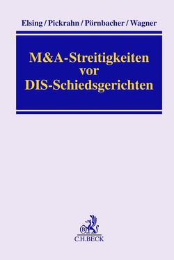 M&A-Streitigkeiten vor DIS-Schiedsgerichten von Elsing,  Siegfried H., Pickrahn,  Günter, Pörnbacher,  Karl, Wagner,  Gerhard