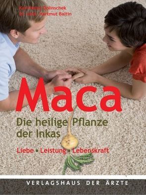 Maca – Die heilige Pflanze der Inkas von Baltin,  Hartmut, Dolinschek,  Karl-Heinz