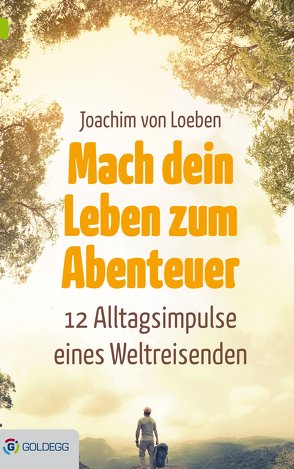 Mach dein Leben zum Abenteuer von von Loeben,  Joachim