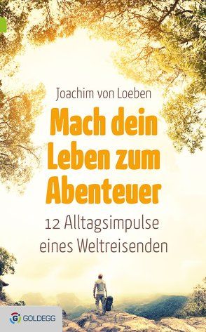 Mach dein Leben zum Abenteuer von von Loeben,  Joachim