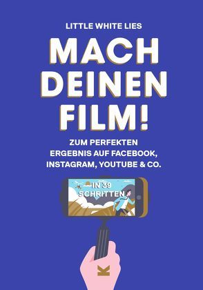 Mach Deinen Film! von Little White Lies, Thrift,  Matt, van der Avoort,  Birgit