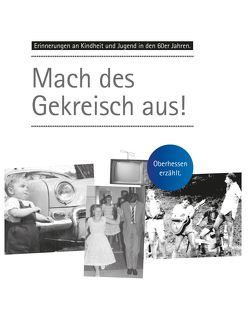 Erinnerungen an Kindheit und Jugend in Oberhessen / Mach des Gekreisch aus von Klein,  Julian, Matlé,  Andreas, Rodemerk,  Silke