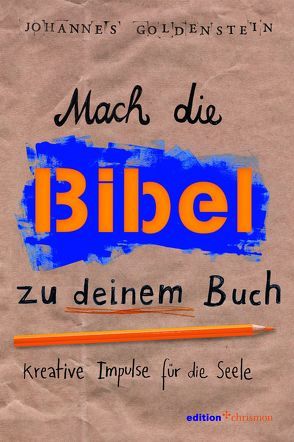 Mach die Bibel zu deinem Buch von Goldenstein,  Johannes, Persson,  Amelie