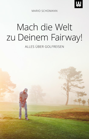 Mach die Welt zu Deinem Fairway! von Schomann,  Mario