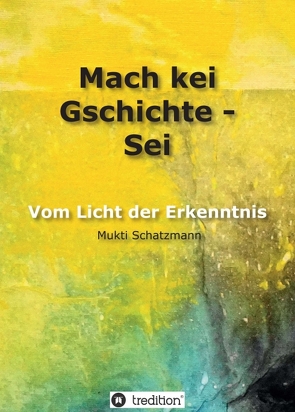 Mach kei Gschichte – Sei von Schatzmann,  Emilio, Schatzmann,  Mukti