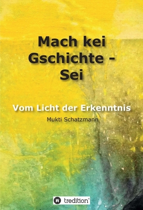 Mach kei Gschichte – Sei von Schatzmann,  Emilio, Schatzmann,  Mukti