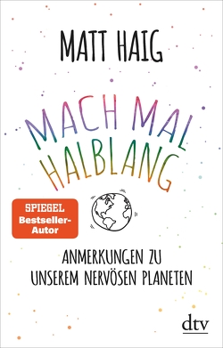 Mach mal halblang. Anmerkungen zu unserem nervösen Planeten von Haig,  Matt, Zeitz,  Sophie