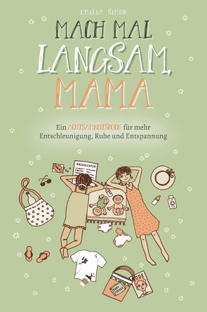 Mach mal langsam Mama – Ein Achtsamkeitsbuch für mehr Entschleunigung, Ruhe und Entspannung von Simon,  Emilia