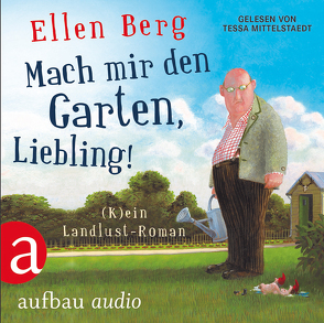 Mach mir den Garten, Liebling! von Berg,  Ellen, Mittelstaedt,  Tessa