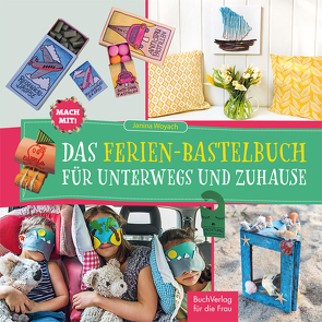 Mach mit! Das Ferienbastelbuch für unterwegs und zuhause von Busies,  Kathleen, Woyach,  Janina