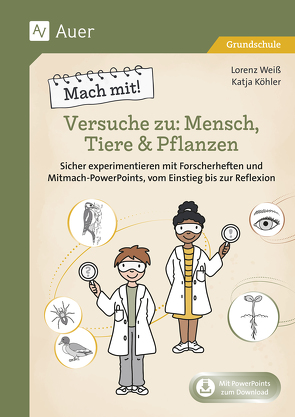 Mach mit! Versuche zu: Mensch, Tiere & Pflanzen von Köhler,  Katja, Weiß,  Lorenz