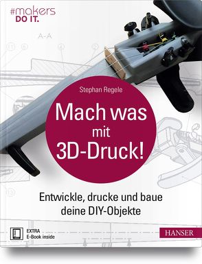 Mach was mit 3D-Druck! von Regele,  Stephan