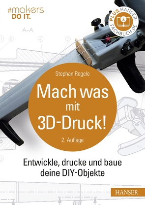 Mach was mit 3D-Druck! von Regele,  Stephan