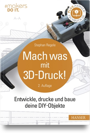 Mach was mit 3D-Druck! von Regele,  Stephan