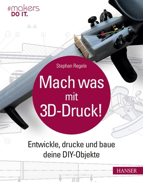 Mach was mit 3D-Druck! von Regele,  Stephan