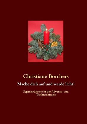 Mache dich auf und werde licht! von Borchers,  Christiane