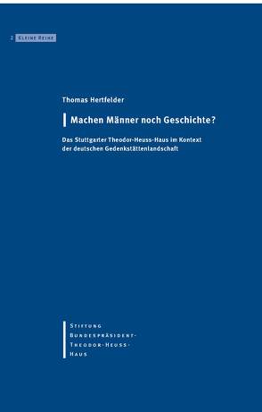 Machen Männer noch Geschichte? von Hertfelder,  Thomas, Ketterle,  Christiane, Stiftung-Bundespräsident-Theodor-Heuss-Haus