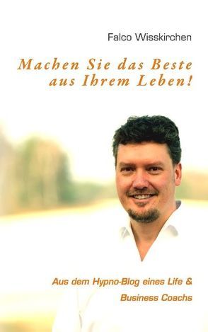 Machen Sie das Beste aus Ihrem Leben! von Wisskirchen,  Falco