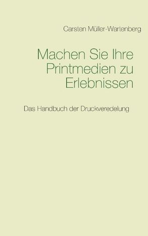 Machen Sie Ihre Printmedien zu Erlebnissen von Müller-Wartenberg,  Carsten