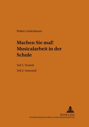 Machen Sie mal!- Musicalarbeit in der Schule von Lindenbaum,  Walter