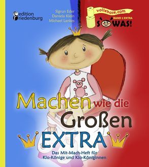 Machen wie die Großen EXTRA – Das Mit-Mach-Heft für Klo-Könige und Klo-Königinnen von Eder,  Sigrun, Klein,  Daniela, Lankes,  Michael