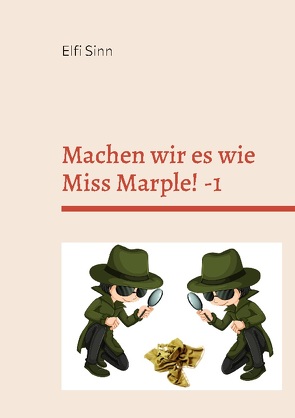 Machen wir es wie Miss Marple! -1 von Sinn,  Elfi