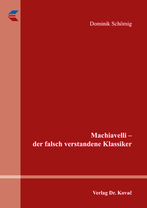 Machiavelli – der falsch verstandene Klassiker von Schömig,  Dominik