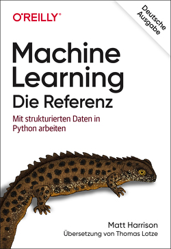 Machine Learning – Die Referenz von Harrison,  Matt, Lotze,  Thomas