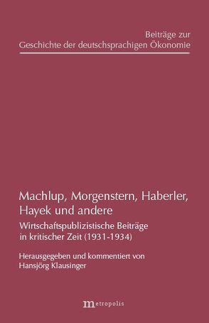 Machlup, Morgenstern, Haberler, Hayek und andere von Haberler,  Gottfried, Hayek,  Friedrich A. von, Klausinger ,  Hansjörg, Machlup,  Fritz, Morgenstern,  Oskar