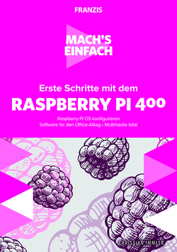 Mach’s einfach: Erste Schritte mit Raspberry Pi 400 von Immler,  Christian