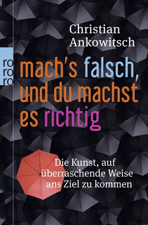 Mach’s falsch, und du machst es richtig von Ankowitsch,  Christian