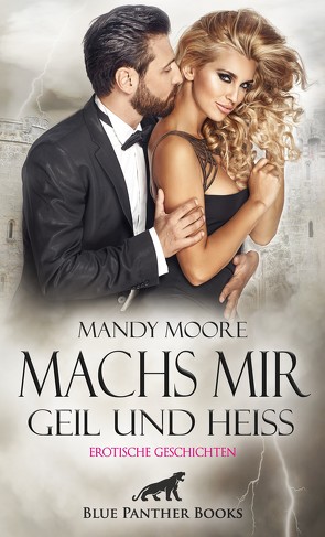 Machs mir geil und heiß | Erotische Geschichten von Hill,  Sarah, Lewis,  Shannon, Moore,  Mandy, Rogers,  Uma, Speet,  Mildred, Wiles,  Simona