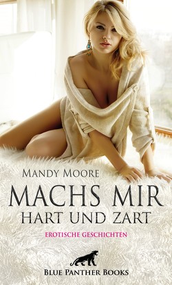 Machs mir hart und zart | Erotische Geschichten von Hill,  Sarah, Kandau,  Martin, Moore,  Mandy, Rogers,  Uma, Sanders,  Jasmine, Stroke,  Carol, Tyler,  Chelsea