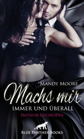 Machs mir immer und überall | Erotische Geschichten von Jackson,  Ricarda, Knight,  Maddison, Moore,  Mandy, Saunders,  Keira