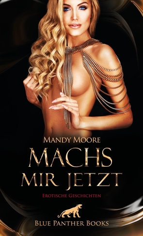 Machs mir jetzt | Erotische Geschichten von Bulenda,  Doris E. M, Green,  Bonnie, Jackson,  Ricarda, King,  Rachel, Lebois,  Ana, Moore,  Mandy, Powell,  Caroline, Sparks,  Ron