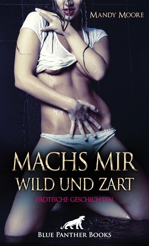 Machs mir wild und zart | Erotische Geschichten von Coquina,  Celine, Fey,  Mara, Fox,  Sarah Roseanne, Hardy,  Sallie, Moore,  Mandy, Perkins,  Rebecca, Rutherford,  Susie