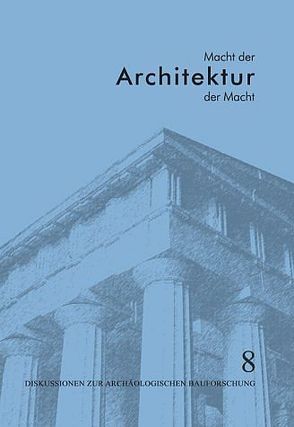 Macht der Architektur – Architektur der Macht von Arnold,  F, Aumüller,  T, Bachmann,  M, Bankel,  H, Bartel,  J, Beste,  H J, Diebner,  S, Döring-Williams,  M, Fauerbach,  U, Freyberger,  K, Ganzert,  J, Hoffmann,  A, Kästner,  V, Kienast,  H J, Kienlin,  A von, Klienkott,  M, Koenigs,  W, Marzolff,  P, Mertens,  D, Mueller,  K., Nennstiel,  B, Nohlen,  K, Öztürk,  A, Precht,  G, Rheidt,  K, Rheidt,  Klaus, Rohn,  C, Röring,  N, Schattner,  T, Schwander,  Ernst L, Schwandner,  E L, Sicker-Akman,  M, Thür,  H, Tragbar,  K, Weber,  B, Wolf,  M, Wulf,  U, Ziermann,  M