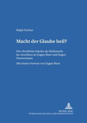 Macht der Glaube heil? von Fischer,  Ralph